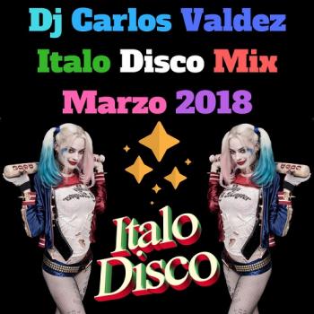 Dj Carlos Valdez - Italo Disco Mix Marzo 2018