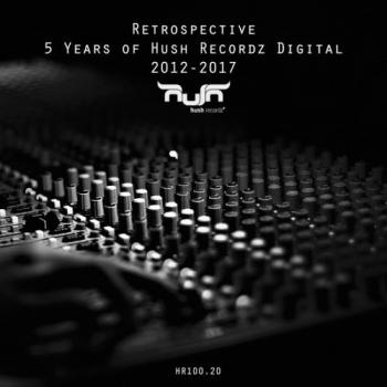 VA - Retrospectiv: 5 Years of Hush Recordz Digital 2012-2017