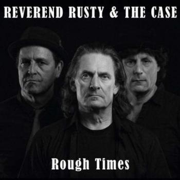 Reverend Rusty The Case - Rough Times