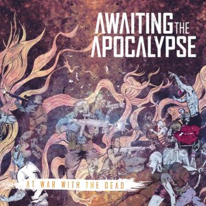 Awaiting The Apocalypse - At War With The Dead