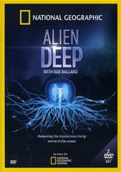 National Geographic:   (1 : 1-5   5) / Alien Deep with Bob Ballard D