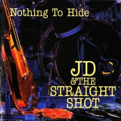 JD & The Straight Shot - Nothing To Hide