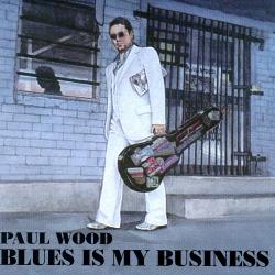 Paul Wood - Blues Is My Business