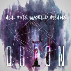 Orion - All This World Means