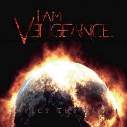 I Am Vengeance - Infect The Earth
