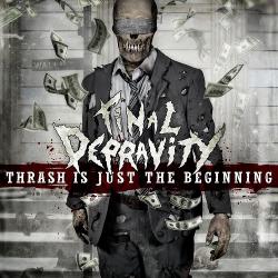 Final Depravity - Thrash Is Just The Beginning