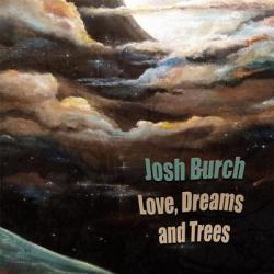 Josh Burch - Love, Dreams And Trees