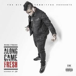 Mike Fresh - Along Came Fresh