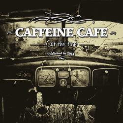 Caffeine Cafe - Cut The Time