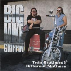 Big Mike Griffin - Twin Brothers Of Different Mothers