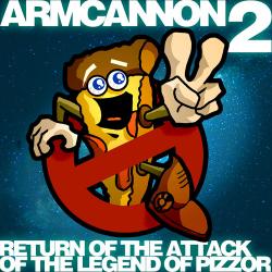 Armcannon - Return of the Attack of the Legend of Pizzor