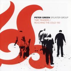 Peter Green Splinter Group - Time Traders / Reaching the Cold 100