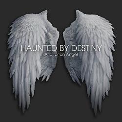 Haunted By Destiny - Aria For An Angel