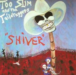 Too Slim and The Taildraggers - Shiver