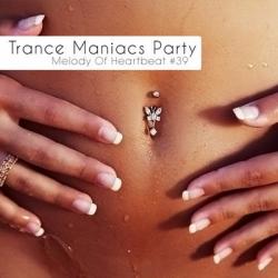 VA - Trance Maniacs Party: Melody Of Heartbeat #39