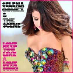 Selena Gomez The Scene - Love you like a love song