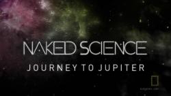    :     / Naked Science: Journey to Jupiter