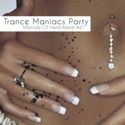 VA - Trance Maniacs Party: Melody Of Heartbeat #47