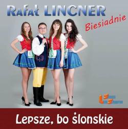 Rafal Lincner - Lepsze, Bo Slonskie