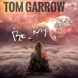 Tom Garrow - Be my Girl
