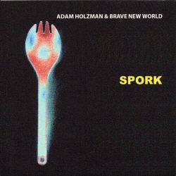 Adam Holzman & Brave New World - Spork