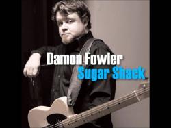 Damon Fowler - Sugar Shack