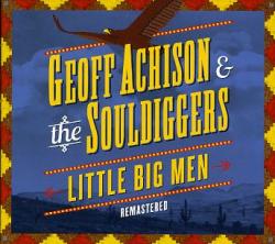 Geoff Achison The Souldiggers - Little Big Men