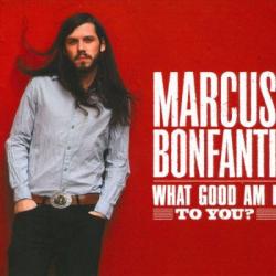 Marcus Bonfanti - What Good Am I To You
