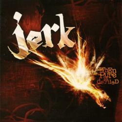 Jerk - When Pure Is Defiled