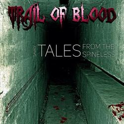 Trail Of Blood - Savage Tales From The Spineless
