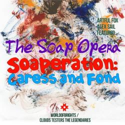 The Soap Opera - Soaperation, Caress and Fond