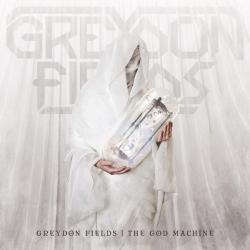 Greydon Fields - The God Machine