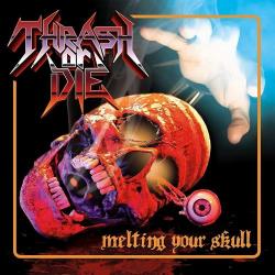 Thrash Or Die - Melting Your Skull