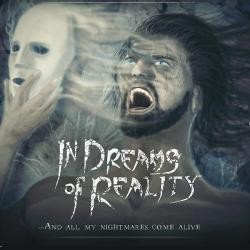 In Dreams of Reality - ...And All My Nightmares Come Alive