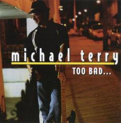 Michael Terry - Too Bad...