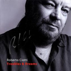 Roberto Ciotti - Troubles And Dreams
