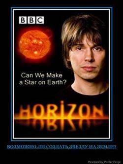 BBC:       / Horizon. Can We Make a Star on Earth? VO