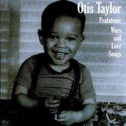 Otis Taylor - Pentatonic Wars and Love Songs
