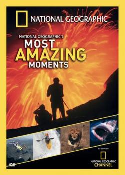   / National Geographic: Most Amazing Moments