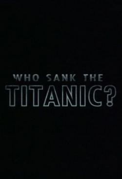   ? / Who sank the Titanic?