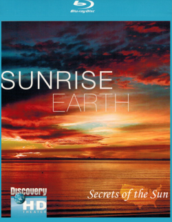  .   / Sunrise Earth. Secrets of the Sun VO