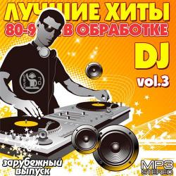 VA - Лучшие Хиты 80-90-Х В Обработке DJ Зарубежный Vol.3