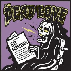 The Dead Love - So Whatever