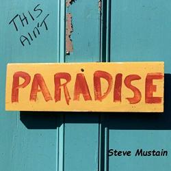 Steve Mustain - This Ain't Paradise