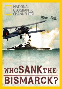 National Geographic.    ? / Who sank the Bismarck?