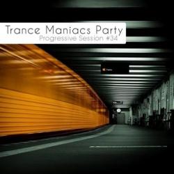 VA - Trance Maniacs Party - Progressive Session #34