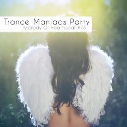 VA - Trance Maniacs Party: Melody Of Heartbeat 75