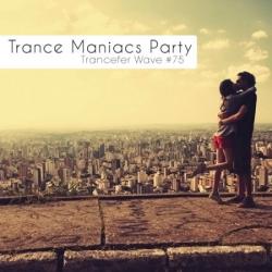 VA - Trance Maniacs Party: Trancefer Wave #75