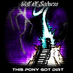 Wolf Of Sadness - This Pony Got Dirt