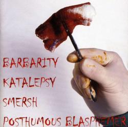 Barbarity Katalepsy Smersh Posthumous Blasphemer - Split